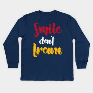 Smile dont frown Kids Long Sleeve T-Shirt